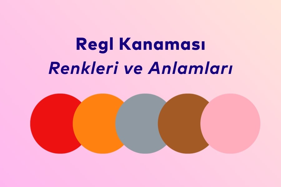 Regl Kanaması Renkleri ve Anlamları | Kiklou